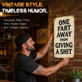 One Fart Away From Giving a Shit Metal Sign
