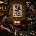 One Fart Away From Giving a Shit Metal Sign