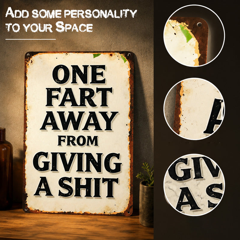 One Fart Away From Giving a Shit Metal Sign