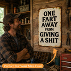 One Fart Away From Giving a Shit Metal Sign