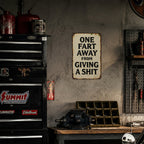 One Fart Away From Giving a Shit Metal Sign