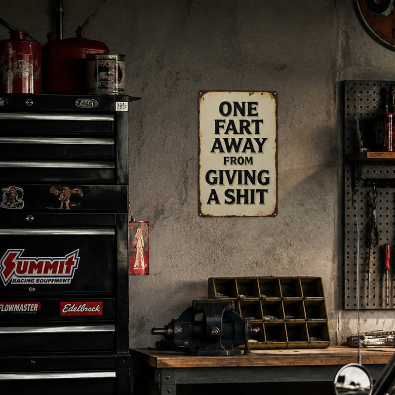 One Fart Away From Giving a Shit Metal Sign